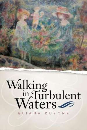 Walking in Turbulent Waters de Eliana Bueche