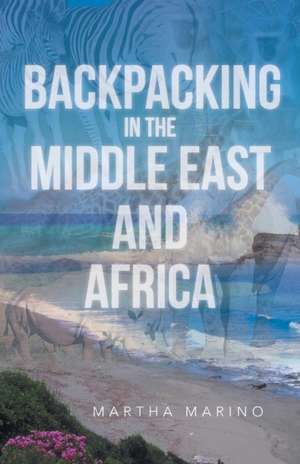 Backpacking in the Middle East and Africa de Martha Marino