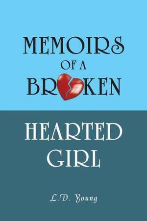 Memoirs of a Broken Hearted Girl de L. D. Young