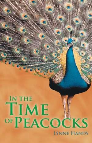 In the Time of Peacocks de Lynne Handy