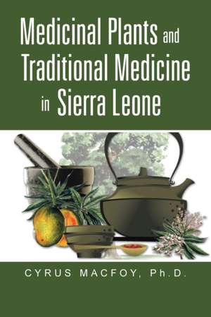 Medicinal Plants and Traditional Medicine in Sierra Leone de Macfoy, Dr Cyrus