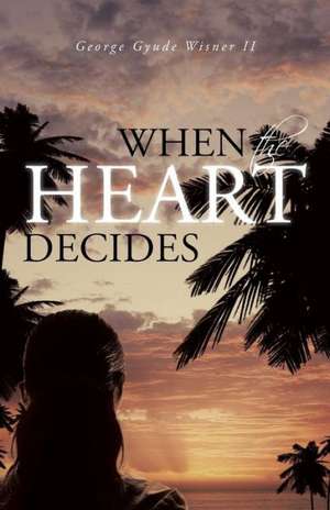 When the Heart Decides de George Gyude Wisner II