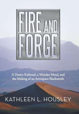 Fire and Forge de Kathleen L. Housley