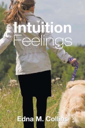 Intuition Feelings de Edna M. Collins