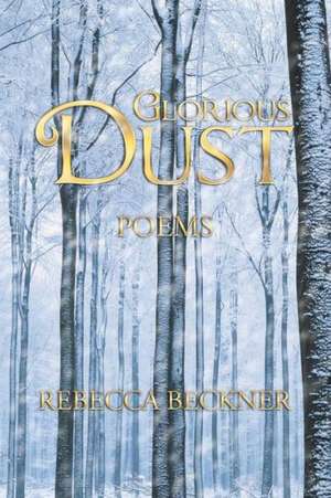 Glorious Dust de Rebecca Beckner
