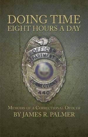 Doing Time Eight Hours a Day de James R. Palmer