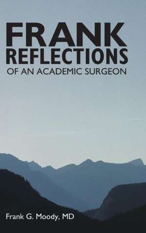 Frank Reflections de Frank G. Moody MD