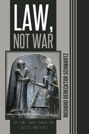 Law, Not War de Richard Derecktor Schwartz