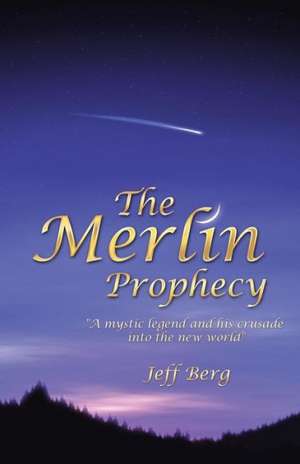 The Merlin Prophecy de Jeff Berg