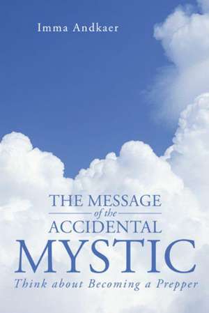 The Message of the Accidental Mystic de Imma Andkaer