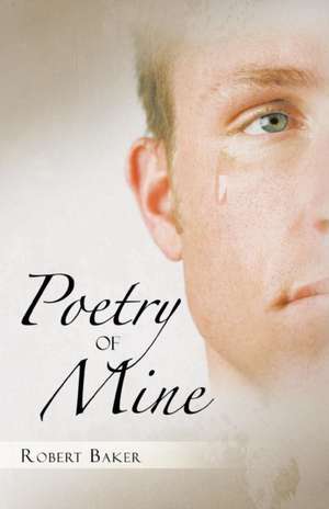 Poetry of Mine de Robert Baker