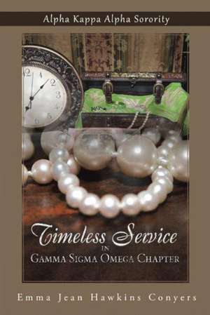 Timeless Service in Gamma SIGMA Omega Chapter de Emma Jean Hawkins Conyers