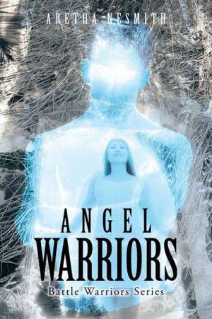 Angel Warriors: Battle Warriors Series de Aretha Nesmith