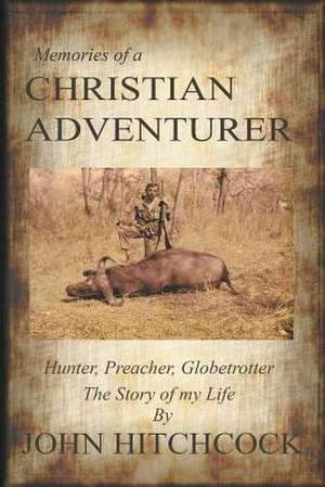 Memories of a Christian Adventurer de John Hitchcock