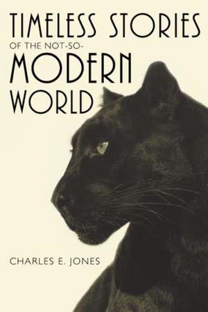 Timeless Stories of the Not-So-Modern World de Charles E. Jones