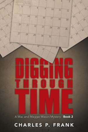 Digging Through Time de Charles P. Frank