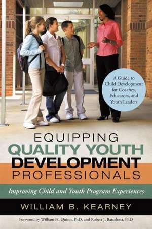 Equipping Quality Youth Development Professionals de William B. Kearney