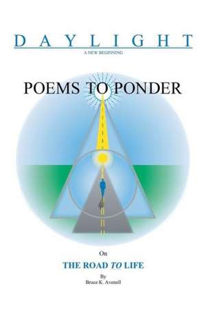 Poems to Ponder on the Road to Life de Bruce K. Avenell