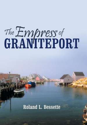 The Empress of Graniteport de Roland L. Bessette