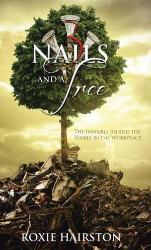 Three Nails and a Tree de Roxie Hairston