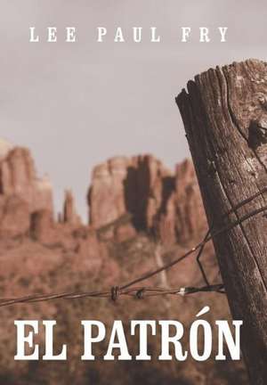 El Patron de Lee Paul Fry