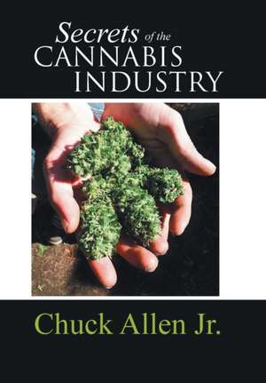 Secrets of the Cannabis Industry de Chuck Allen Jr