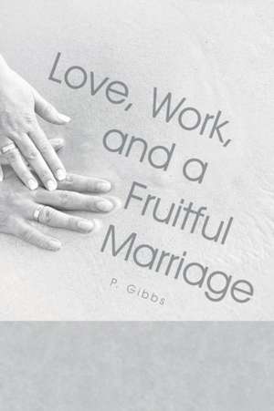 Love, Work, and a Fruitful Marriage de P. Gibbs