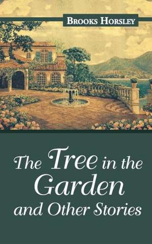 The Tree in the Garden and Other Stories de Brooks Horsley