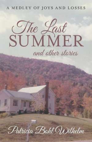 The Last Summer and Other Stories de Patricia Bohl Wilhelm