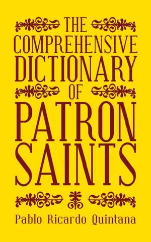 The Comprehensive Dictionary of Patron Saints de Pablo Ricardo Quintana