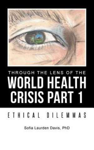 Through the Lens of the World Health Crisis Part 1 de Sofia Laurden Davis