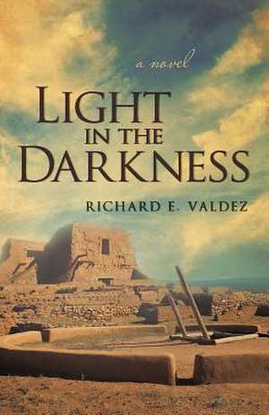 Light in the Darkness de Richard E. Valdez