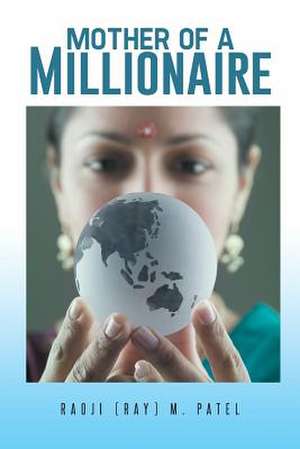 Mother of a Millionaire de Raoji (Ray) M. Patel