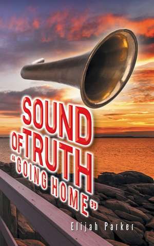 Sound of Truth "Going Home" de Elijah Parker