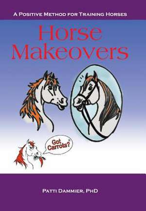 Horse Makeovers de Patti Dammier Phd