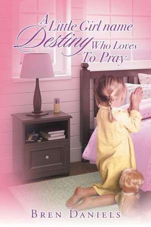 A Little Girl Name Destiny Who Loves to Pray de Bren Daniels