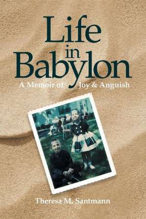 Life in Babylon de Theresa M. Santmann