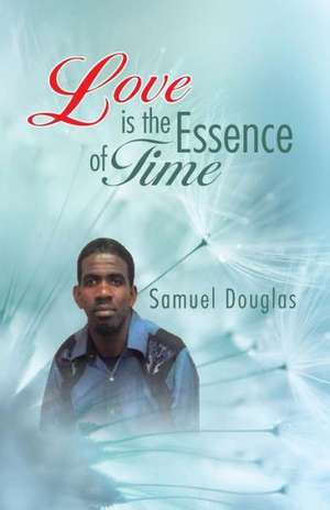 Love Is the Essence of Time de Samuel Douglas