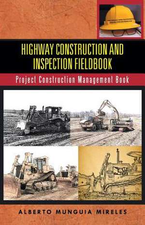 Highway Construction and Inspection Fieldbook de Alberto Munguia Mireles