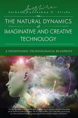 The Natural Dynamic of Imaginative and Creative Technology de Anthony Ugochukwu O. Aliche