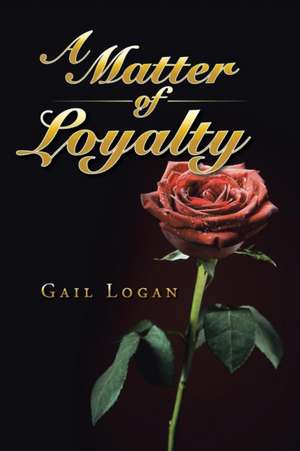 A Matter of Loyalty de Gail Logan