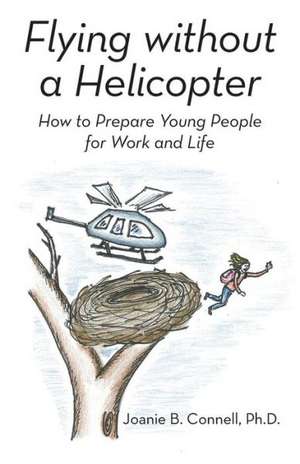 Flying Without a Helicopter de Ph. D. Joanie B. Connell