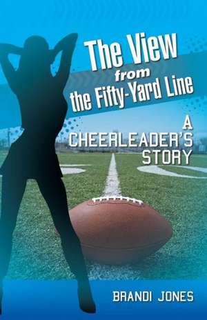 The View from the Fifty-Yard Line de Brandi Jones