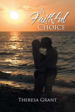 A Faithful Choice de Theresa Grant