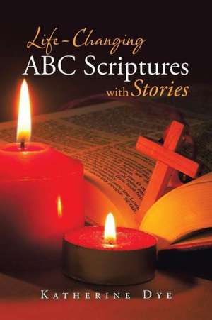 Life-Changing ABC Scriptures with Stories de Katherine Dye