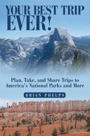 Your Best Trip Ever! de Brian Phelps