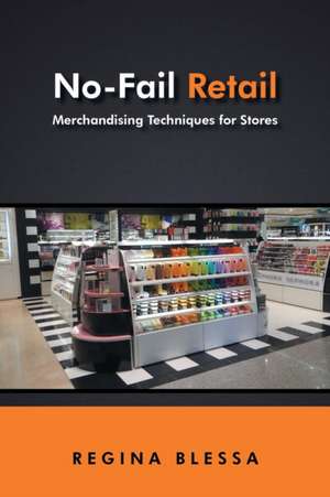 No-Fail Retail: Merchandising Techniques for Stores de Regina Blessa