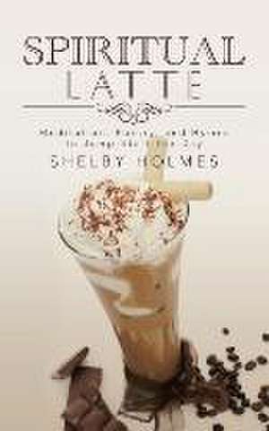 Spiritual Latte de Shelby Holmes