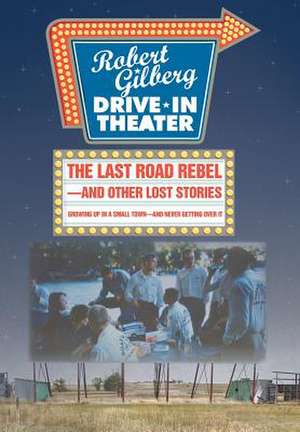 The Last Road Rebel-And Other Lost Stories de Robert Gilberg