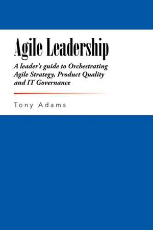 Agile Leadership de Tony Adams